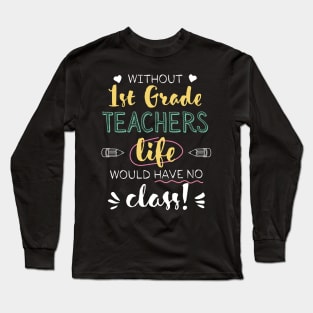 Without 1st Grade Teachers Gift Idea - Funny Quote - No Class Long Sleeve T-Shirt